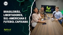 Brasileirão, Libertadores, Sul-Americana e futebol capixaba | Apita Aí #52