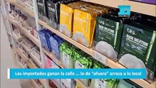 Los importados ganan la calle … lo de “afuera” arrasa a lo local