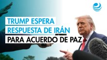 Trump espera respuesta de Irán "esta noche" para un acuerdo de paz en Oriente Medio