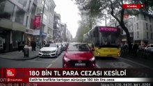 İstanbul'da trafikte tartışan sürücüye 180 bin lira ceza