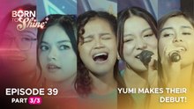 Born To Shine: YUMI makes their debut! (Episode 39 - Part 3/3)
