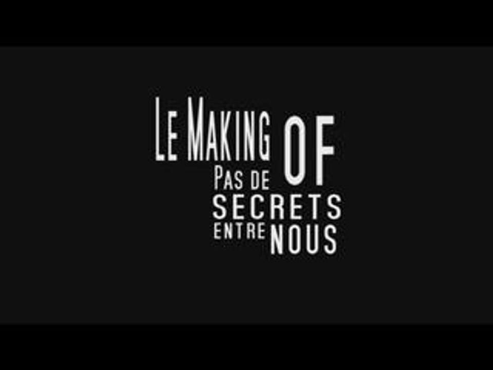 Génerique Making Of Pas de secrets entre nous