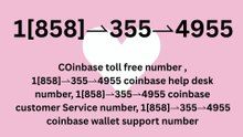 【COINBASE®】Customer- Service And.Support } Number - Complete Guide to Live Chat,, and 24/7 Service Care℗@2o26