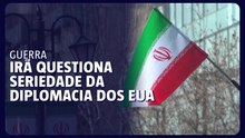 Irã questiona seriedade de diplomacia dos EUA e não responde à nova proposta
