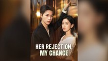 HER REJECTION MY CHANCE - FULL ENGLISH SUB