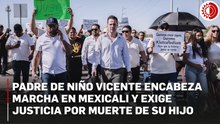 “Que se haga justicia”: el llamado del padre de Vicente tras muerte del menor olvidado dentro de un auto en Mexicali