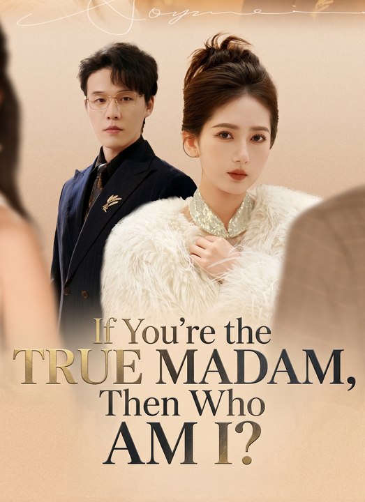 If You're the True Madam, Then Who Am I  - Full Chinese Drama