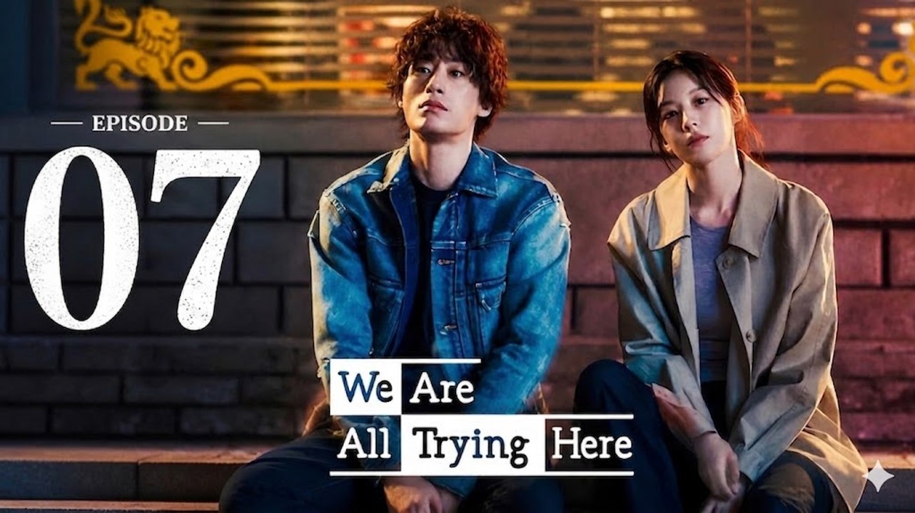 We Are All Trying Here Episode 7 Engsub