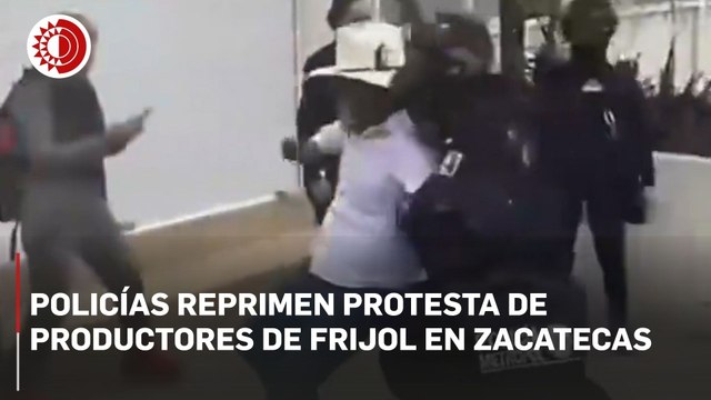 Zacatecas: policía desaloja con violencia protesta de productores de frijol; hay 8 detenidos