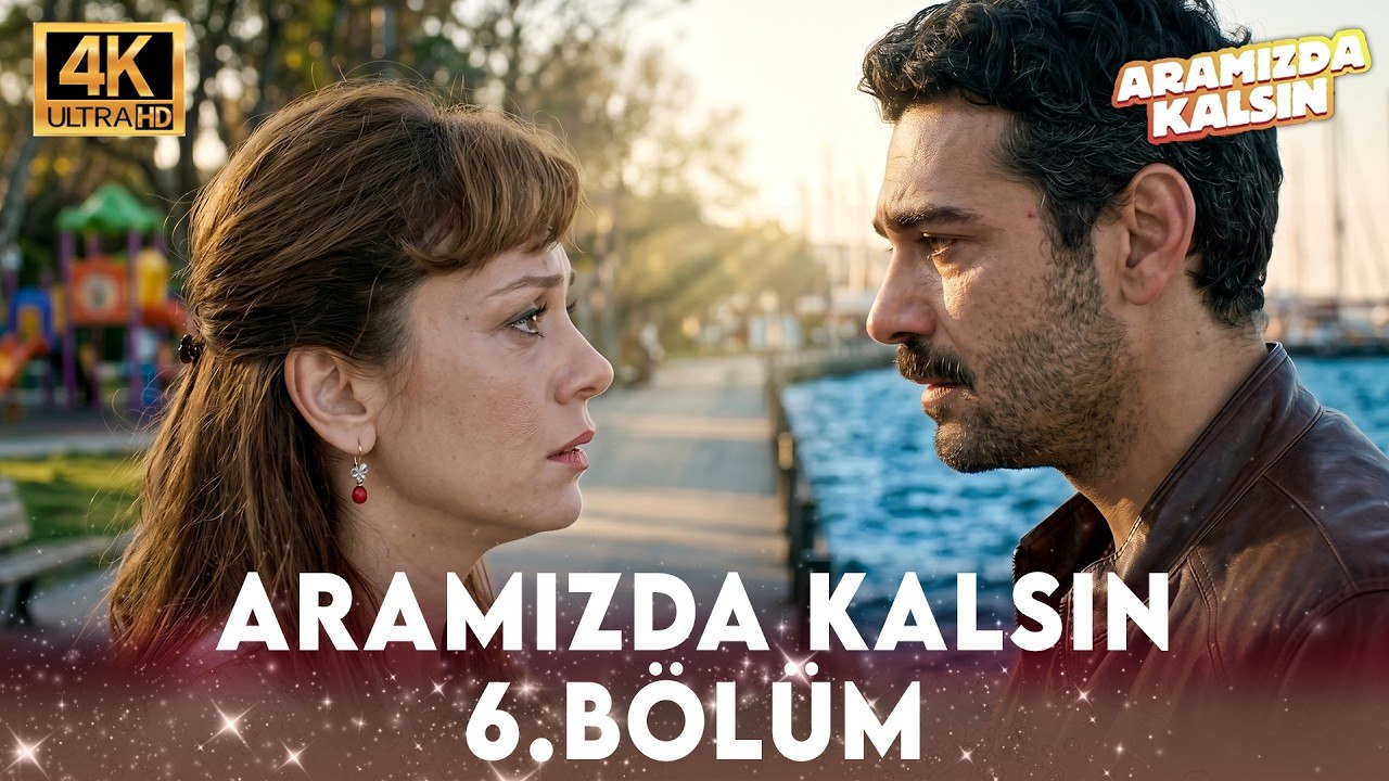 Aramızda Kalsın 6. Bölüm 4K Ultra HD