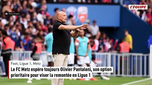 Le FC Metz espère toujours Olivier Pantaloni, son option prioritaire pour viser la remontée en Ligue 1 - Foot - Ligue 1 - Metz