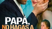 Papá, No Hagas A Mamá Llorar - Completo