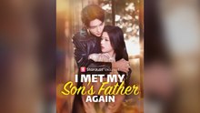 I Met My Son's Father Again Full Chinese Drama- Full EP