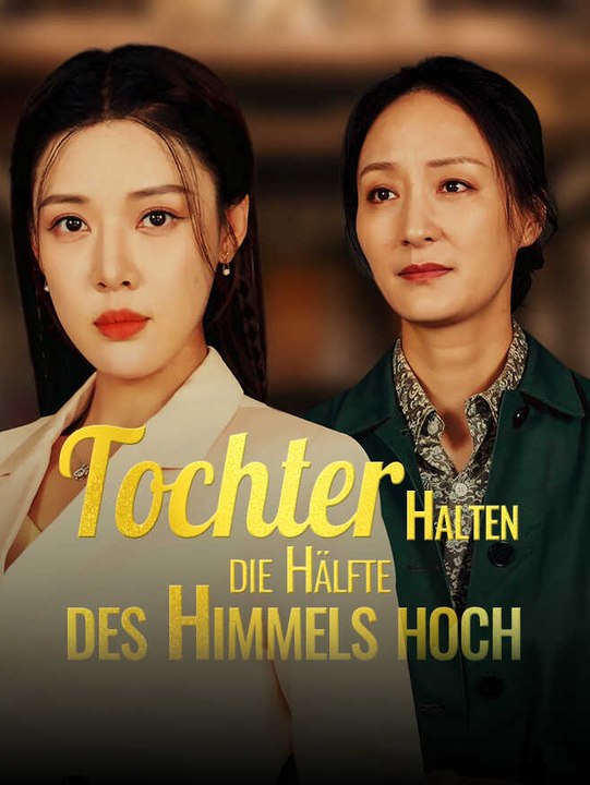 Tochter halten die Hälfte des Himmels hoch | Komplette Serie | Short Drama Deutsch
