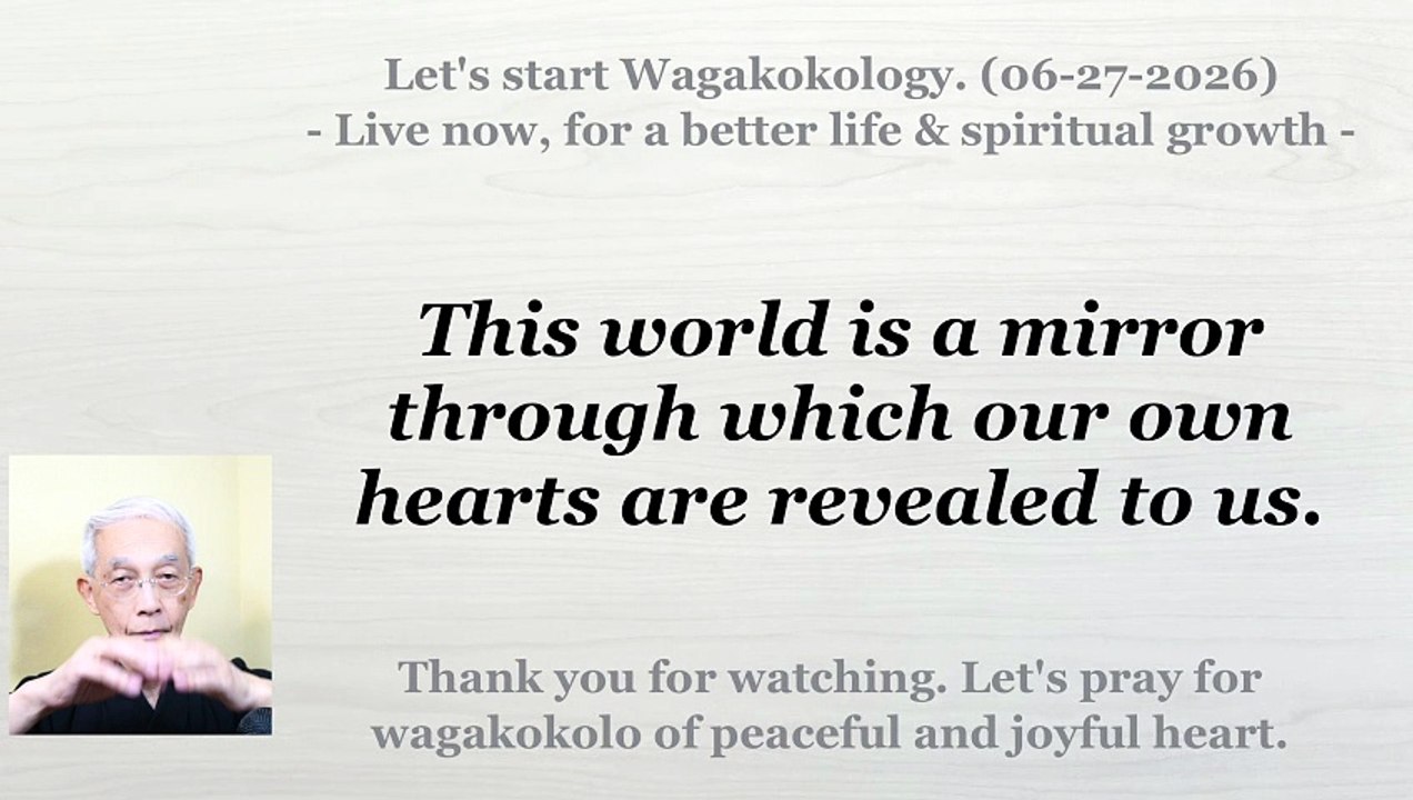 This world is a mirror through which our own hearts are revealed to us. 06-27-2026