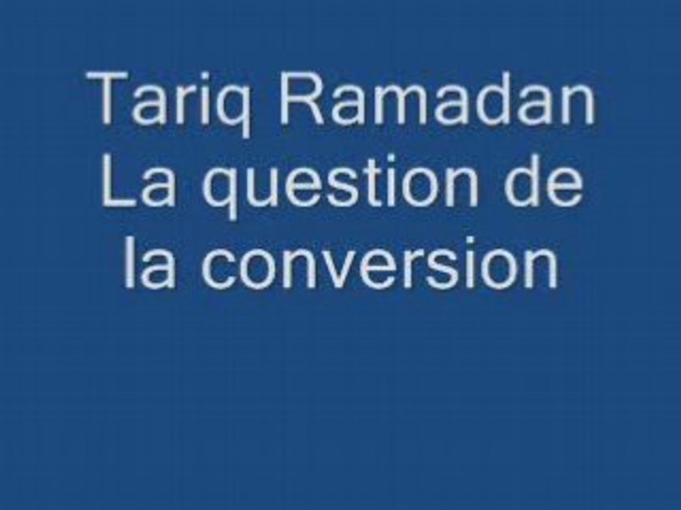 Tariq Ramadan 2/3: La question de la conversion