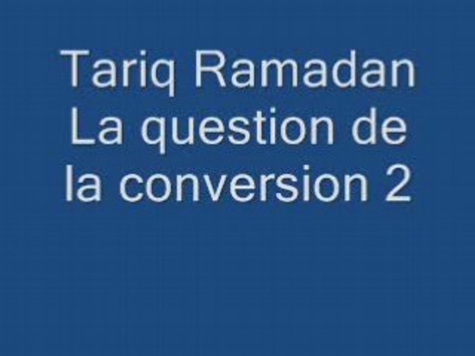 Tariq Ramadan 3/3: La question de la conversion
