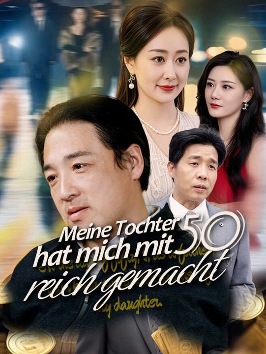 Meine Tochter hat mich mit 50 reich gemacht | Komplette Serie | Short Drama Deutsch
