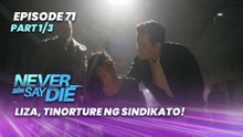 Never Say Die: Liza, tinorture ng sindikato! (Episode 71 - Part 1/3)