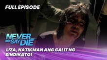 Never Say Die: Liza, natikman ang galit ng sindikato! (Full Episode 71) May 13, 2026