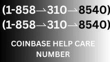 !!XX!!Complete™ List of coinbaseⓃ CUSTOMER© Care℗ (Help Desk Number Support) Numbers A Complete Guide