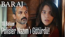 Polisler Nazım'ı götürdü! - Baraj 10. Bölüm