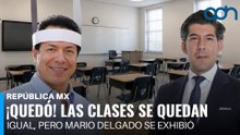 ¡Quedó! Las clases se quedan igual, pero Mario Delgado se exhibió I República Mx