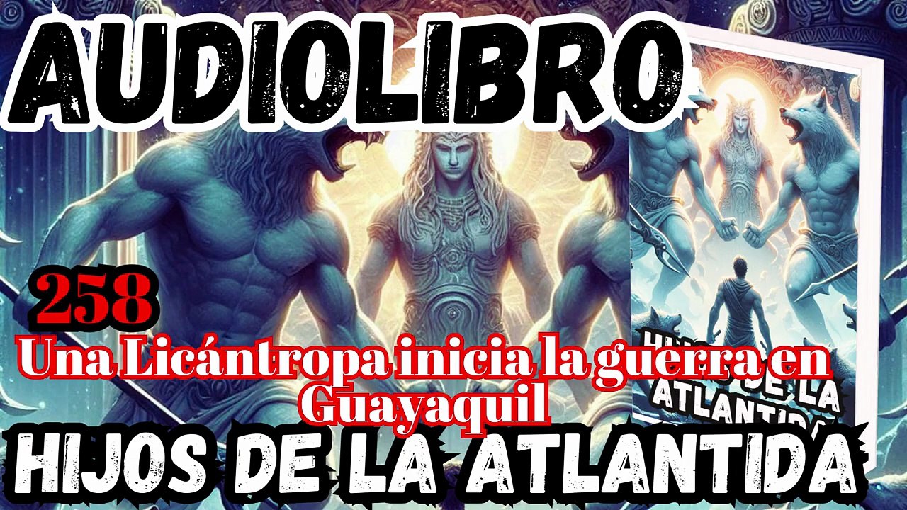 Audiolibro los Hijos de la Atlantida Capítulo 258 Una Licántropa inicia la guerra en Guayaquil