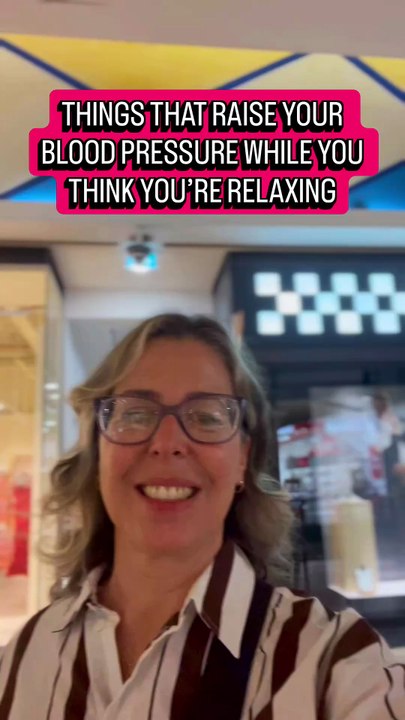 THINGS THAT RAISE YOUR BLOOD PRESSURE WHILE YOU THINK YOU’RE RELAXING