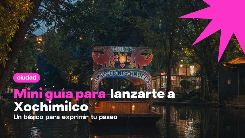 Mini guía para lanzarte a Xochimilco