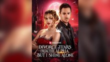 Divorce Tears from the Alpha, but I Shine Alone Short Drama | Full Short Drama | English Sub 2026