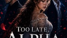 Too Late, Alpha The Luna Walks Away ENGSUB | Romance Drama