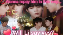 The Gaze EP02 Highlights⭐"How can I repay you..."Rescued by him, he chooses to repay in this way💓