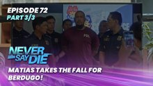 Never Say Die: Matias takes the fall for Berdugo! (Episode 72 - Part 3/3)