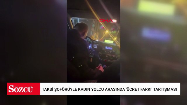 Bahçelievler'de taksi şoförüyle kadın yolcu arasında 'ücret farkı' tartışması