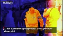77 ilde düzenlenen operasyonlarda 2 ton uyuşturucu ele geçirildi