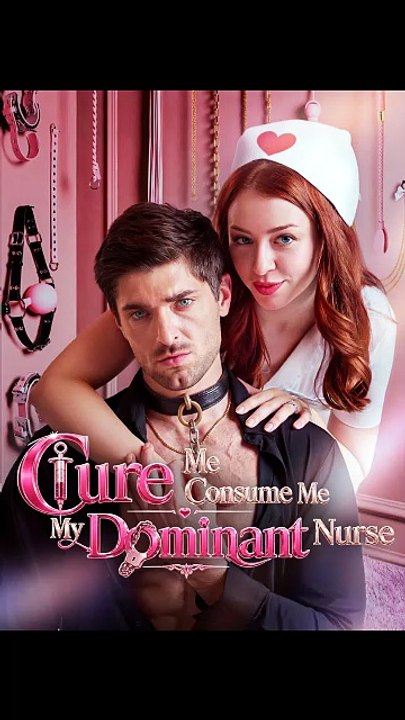 Cure Me Consume Me My Dominant Nurse - FULL | Reelshort [Full Movie]