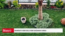 Manisa'yı hem dolu hem sağanak vurdu