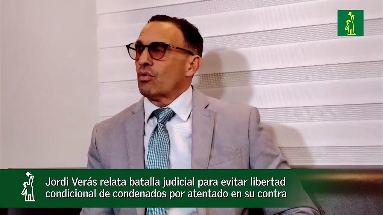 Jordi Verás relata batalla judicial para evitar libertad condicional de condenados por atentado en su contra