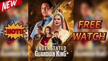 Understated Guardian King -FULL EPISODES|NO CUTS|OFFICIAL VERSION [Full Movie]