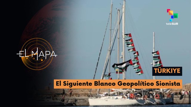 El Mapa | Escala del día | Türkiye | El Siguiente Blanco Geopolítico Sionista 14-05-2026