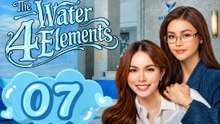 Ep 7 - The Water 4 E.l.e.m.e.n.t.s Eng Sub Hot Drama