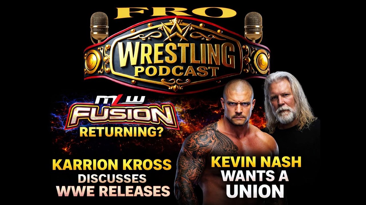 MLW Fusion Returning? Karrion Kross Speaks about WWE Releases - Kevin Nash wants a Union