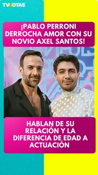 Pablo Perroni y Axel Santos hablan de su relación: amor, trabajo y la diferencia de edad