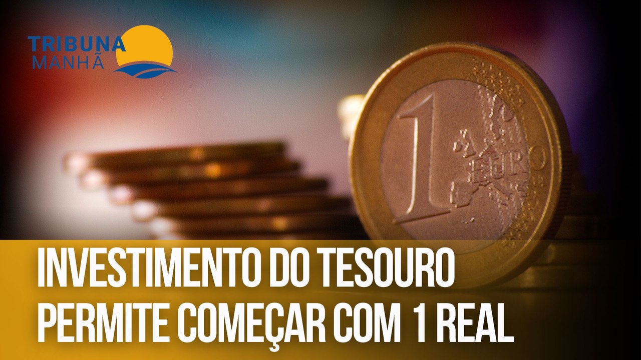 Investimento do Tesouro permite começar com 1 real