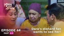 Born To Shine: Dara’s diehard fan wants to see her! (Episode 44 - Part 2/3)