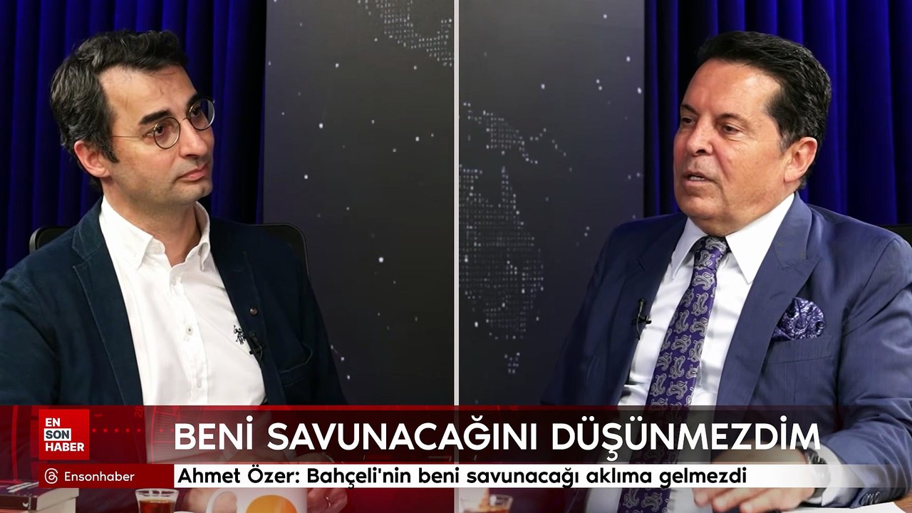 Ahmet Özer: Bahçeli'nin beni savunacağı aklıma gelmezdi