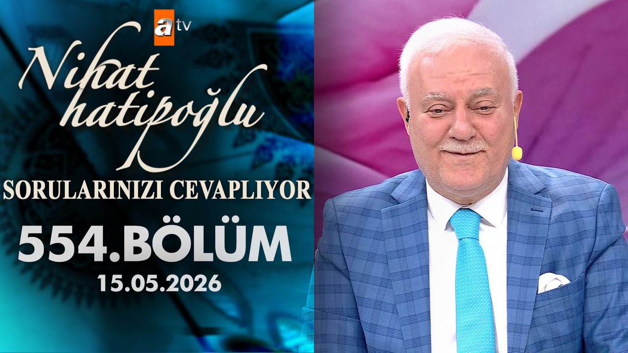 Nihat Hatipoğlu Sorularınızı Cevaplıyor 554. Bölüm | 15 Mayıs 2026