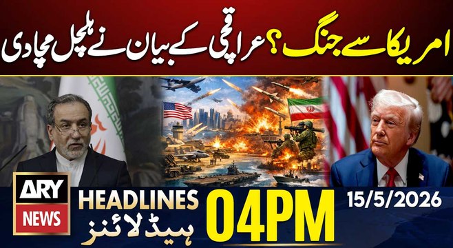 Iran US Tensions - Iran FM Araghchi Big Statement | ARY News 4 PM Headlines | 15th May 2026
