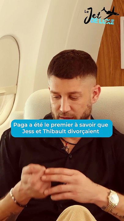 Paga a été le premier à savoir que Jess et Thibault divorçaient